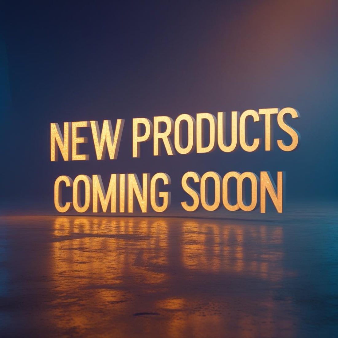 New Products Coming Soon!!!